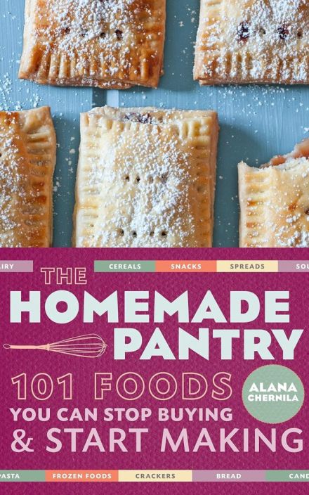 The Homemade Pantry: 101 Foods You Can Stop Buying and Start Making