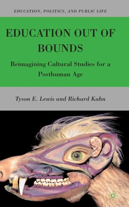 Education Out of Bounds: Reimagining Cultural Studies for a Posthuman Age