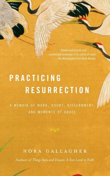 Practicing Resurrection: A Memoir of Work, Doubt, Discernment, and Moments of Grace