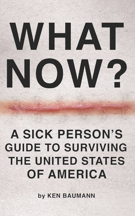 What Now?: A Sick Person’s Guide to Surviving the United States of America