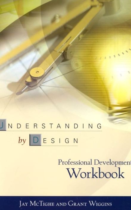 Understanding by Design: Professional Development Workbook