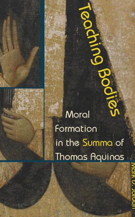 Teaching Bodies: Moral Formation in the Summa of Thomas Aquinas