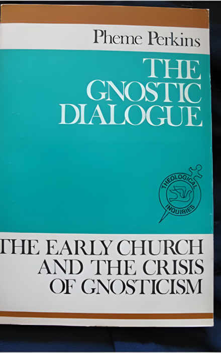The Gnostic Dialogue: The Early Church and the Crisis of Gnosticism