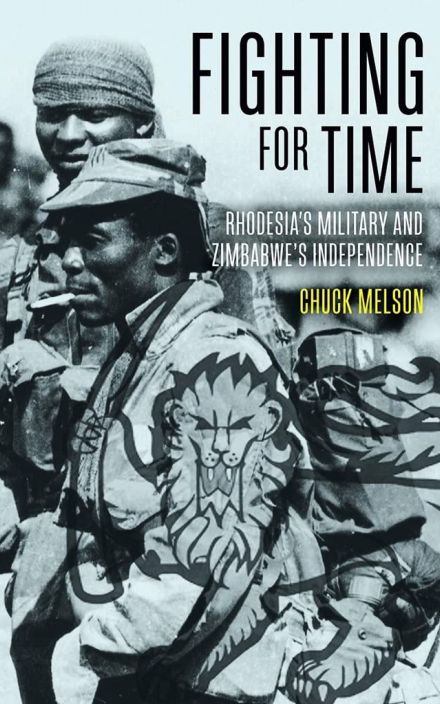 Fighting for Time: Rhodesia’s Military and Zimbabwe Independence