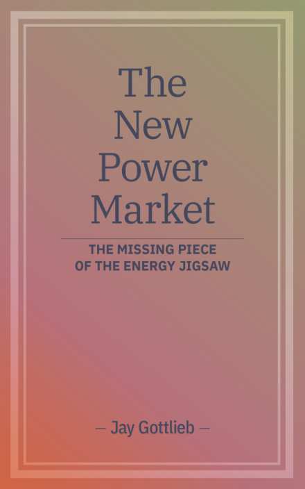 The New Power Markets: The Missing Piece of the Energy Jigsaw