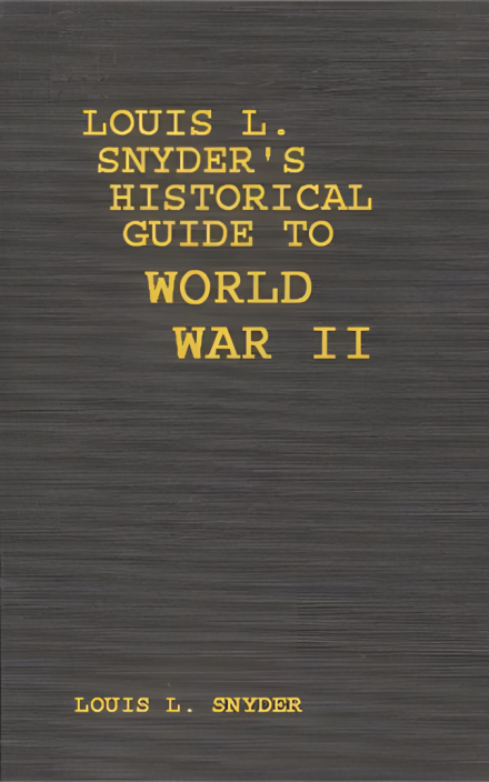 Louis L. Snyder’s Historical Guide to World War II