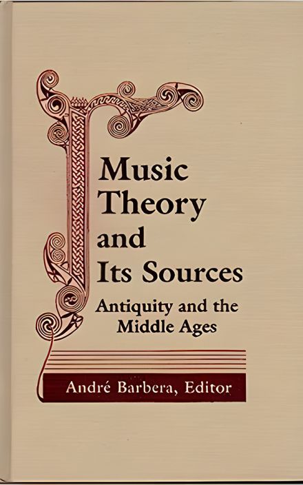 Music Theory and Its Sources: Antiquity and the Middle Ages