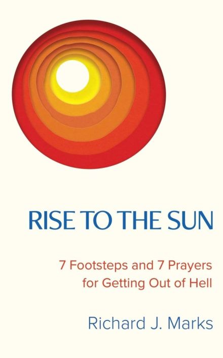 Rise to the Sun: 7 Footsteps and 7 Prayers for Getting Out of Hell