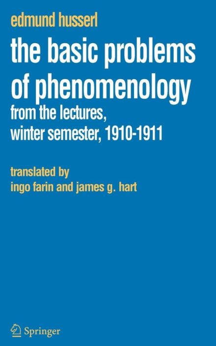 Edmund Husserl The Basic Proble of Phenomenology: From the Lectures, Winter Semester, 1910-1911