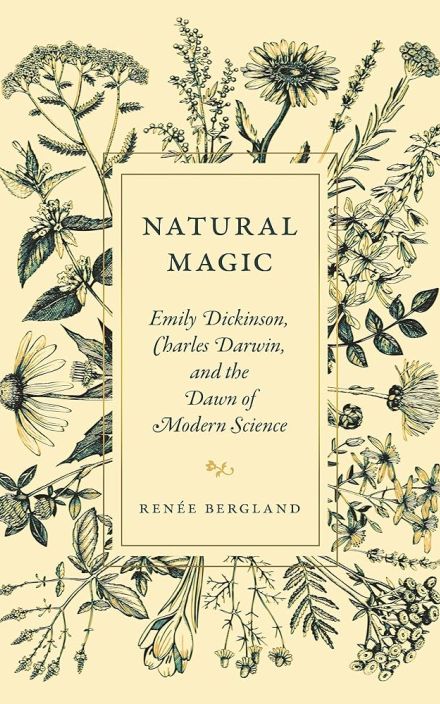 Natural Magic: Emily Dickinson, Charles Darwin, and the Dawn of Modern Science
