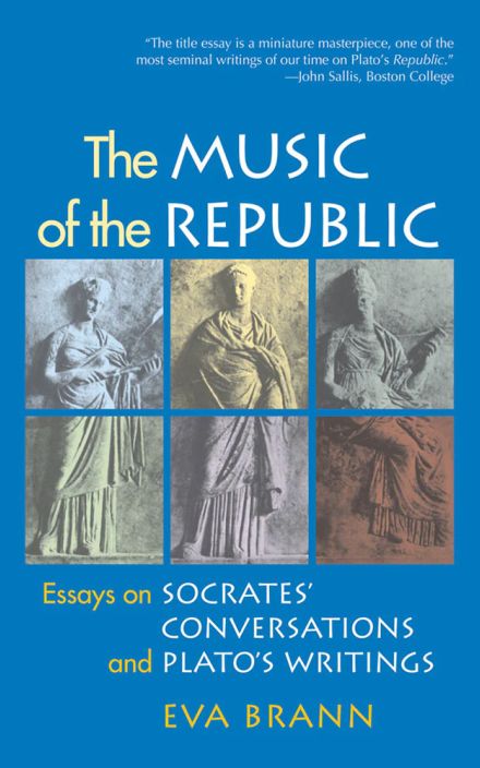 The Music of the Republic: Essays on Socrates’ Conversations and Plato’s Writings