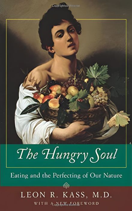 The Hungry Soul: Eating and the Perfecting of Our Nature