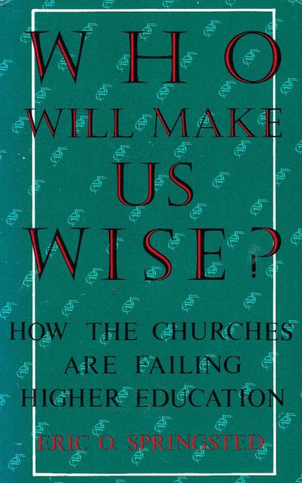 Who Will Make Us Wise?: How the Churches Are Failing Higher Education