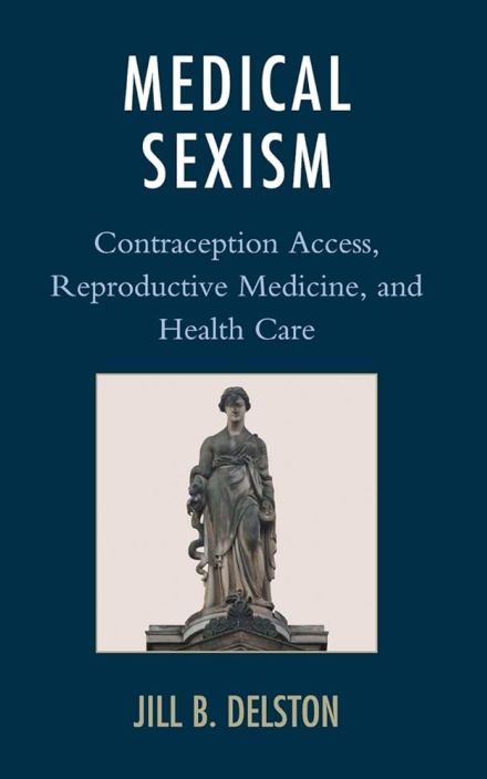 Medical Sexism: Contraception Access, Reproductive Medicine, and Health Care