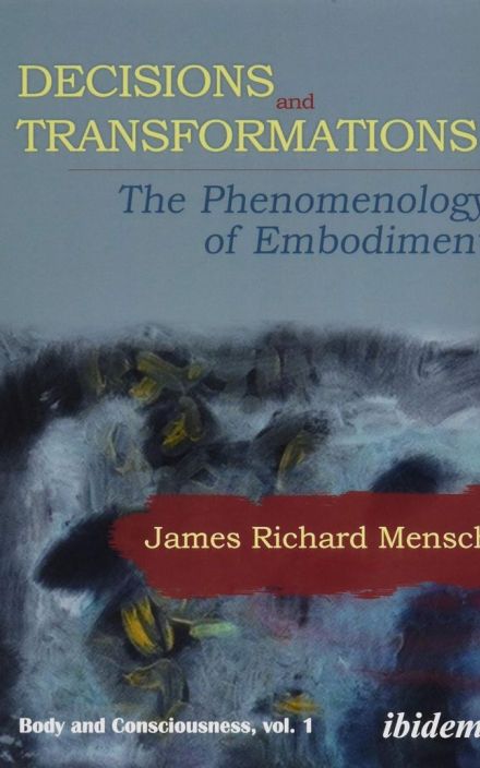 Decisions and Transformations: The Phenomenology of Embodiment