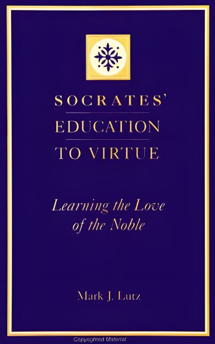 Socrates’ Education to Virtue: Learning the Love of the Noble