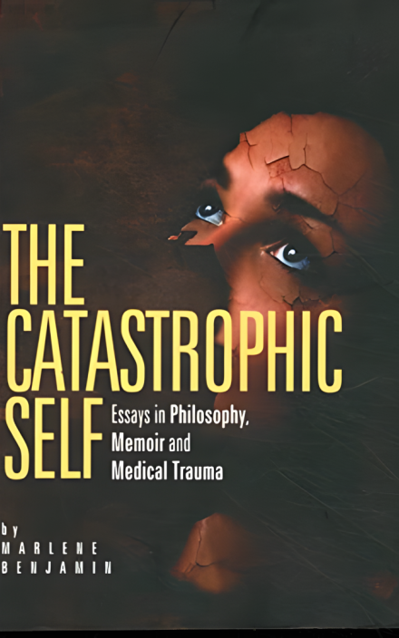The Catastrophic Self: Essays in Philosophy, Memoir, & Medical Trauma