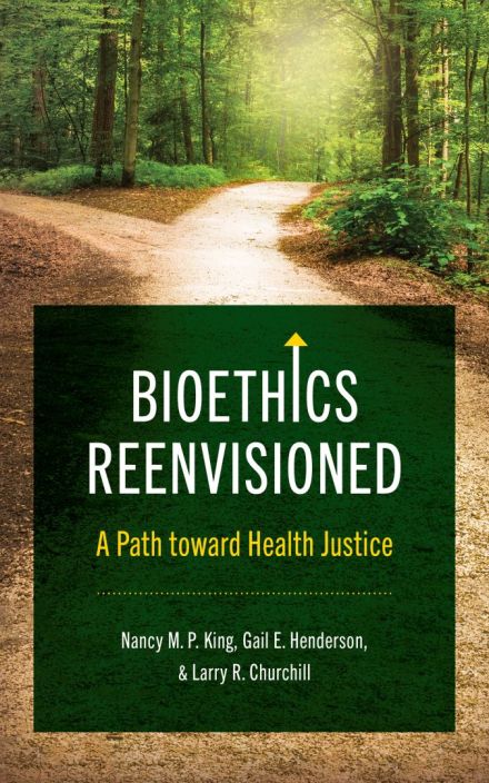 Bioethics Reenvisioned: A Path toward Health Justice