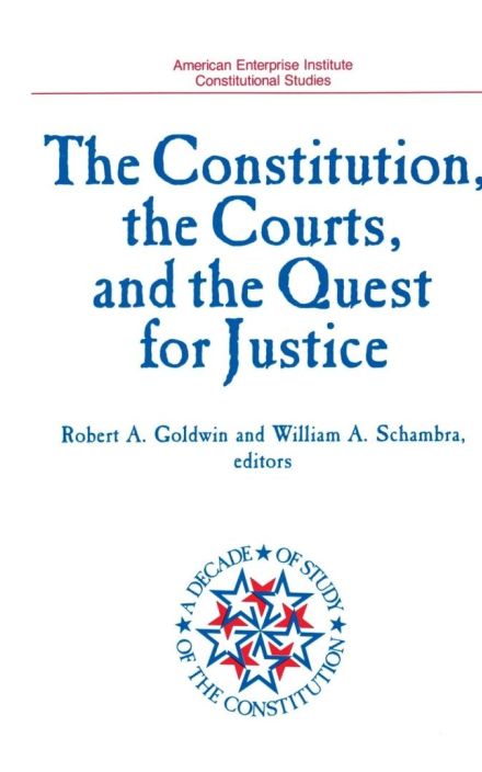 The Constitution, The Courts, and the Quest for Justice