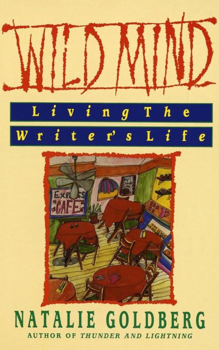 Wild Mind: Living the Writer’s Life