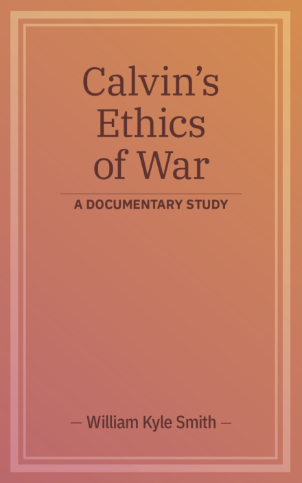Calvin’s Ethics of War: A Documentary Study