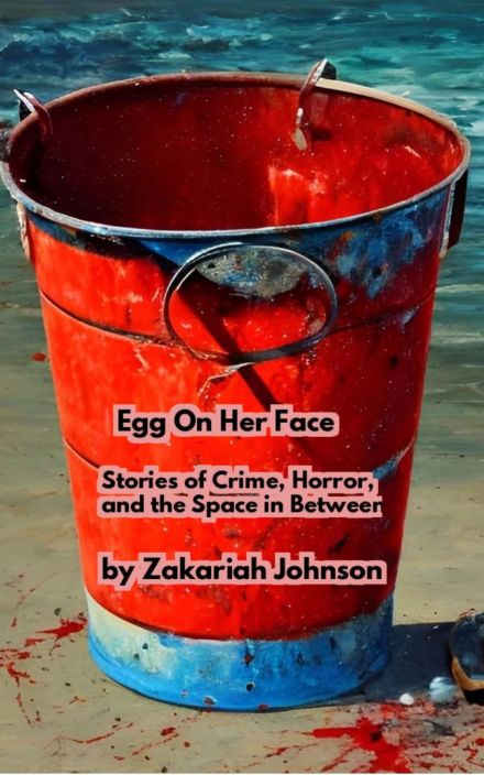 Egg on Her Face: Stories of Crime, Horror, and the Space in Between