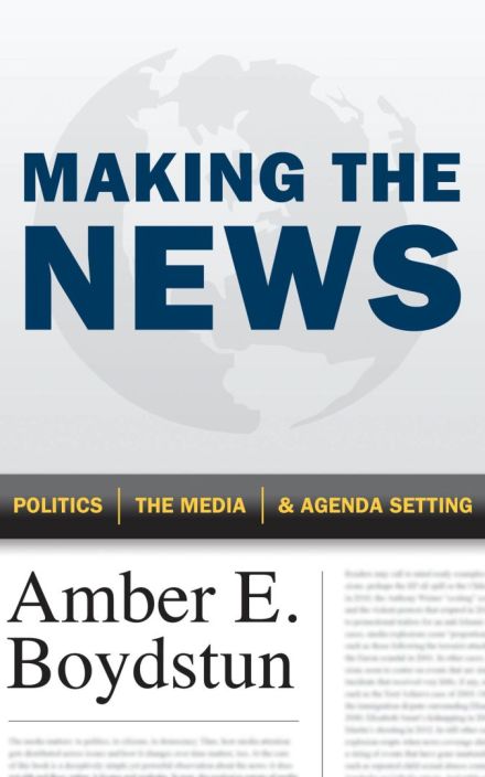 Making the News: Politics, the Media, and Agenda Setting