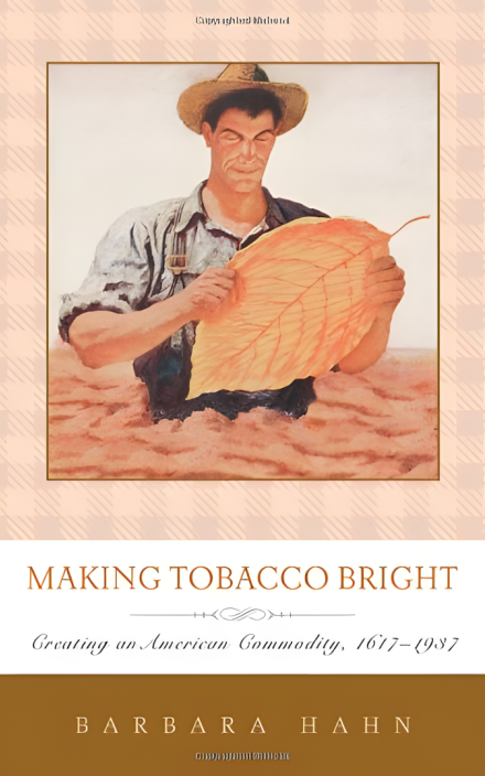 Making Tobacco Bright: Creating an American Commodity, 1617–1937