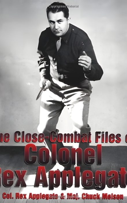 The Close-Combat Files of Colonel Rex Applegate