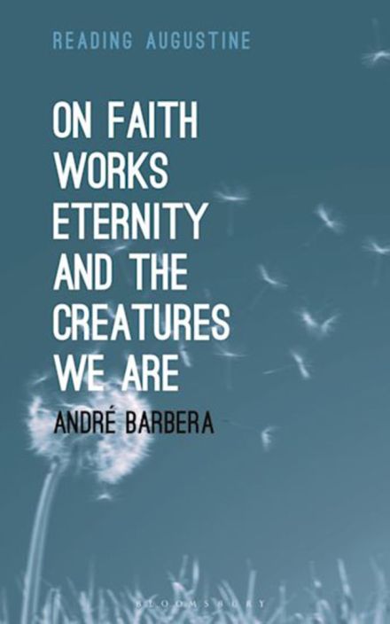 On Faith, Works, Eternity, and the Creatures We Are