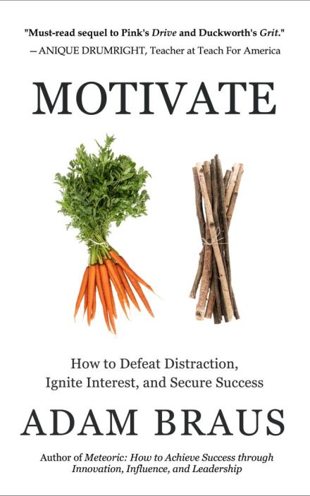 Motivate: How to Defeat Distraction, Ignite Interest, and Secure Success