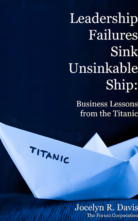 Leadership Failures Sink Unsinkable Ship Business Lessons from the Titanic