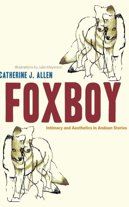 Foxboy: Intimacy and Aesthetic in Andean Stories