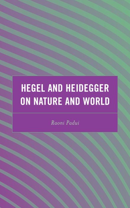 Hegel and Heidegger on Nature and World