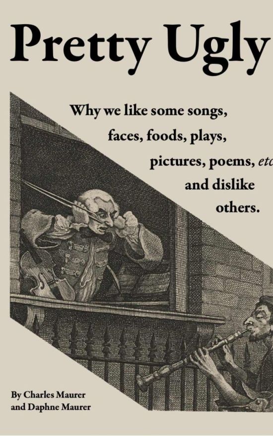 Pretty Ugly: Why we like some songs, faces, foods, plays, pictures, poems, etc., and dislike others