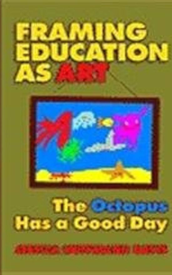 Framing Education as Art: The Octopus Has a Good Day