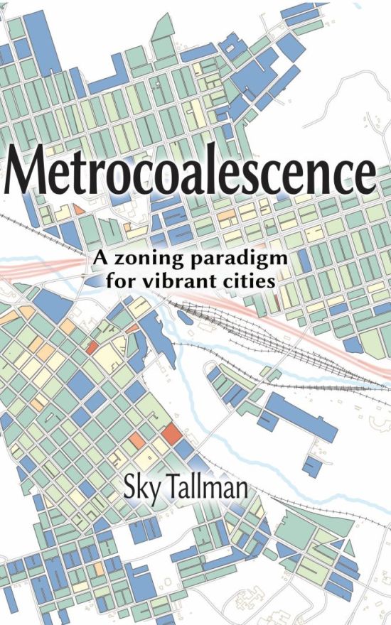 Metrocoalescence, A Zoning Paradigm for Vibrant Cities