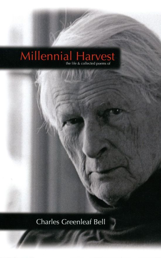 Millennial Harvest: The Life and Collected Poems of Charles Greenleaf Bell