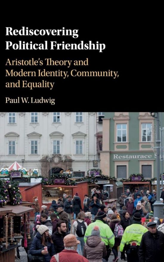 Rediscovering Political Friendship: Aristotle’s Theory and Modern Identity, Community, and Equality