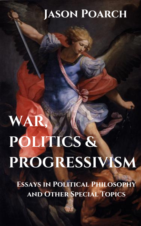War, Politics, and Progressivism: Essays in Political Philosophy and Other Special Topics