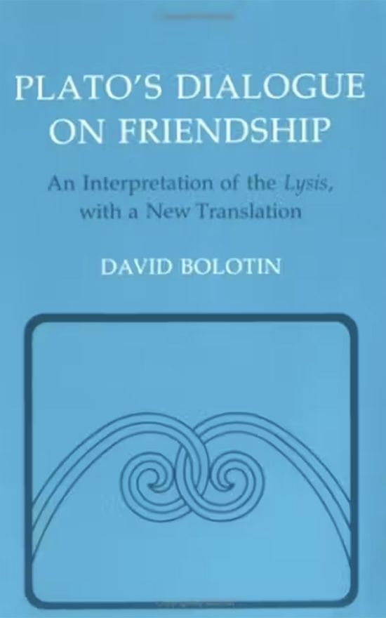 Plato’s Dialogue on Friendship: An Interpretation of the Lysis, with a New Translation