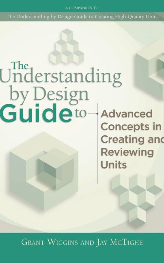 The Understanding by Design Guide to Advanced Concepts in Creating and Reviewing Units