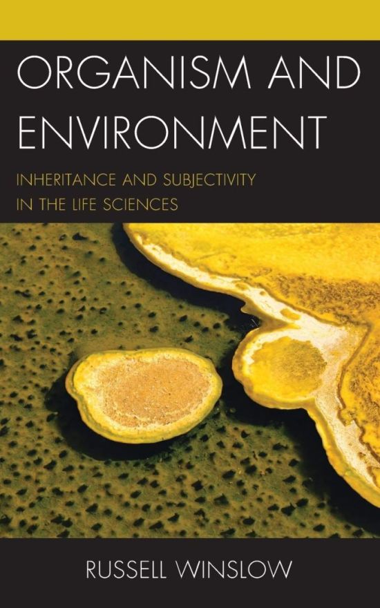 Organism and Environment: Inheritance and Subjectivity in the Life Sciences