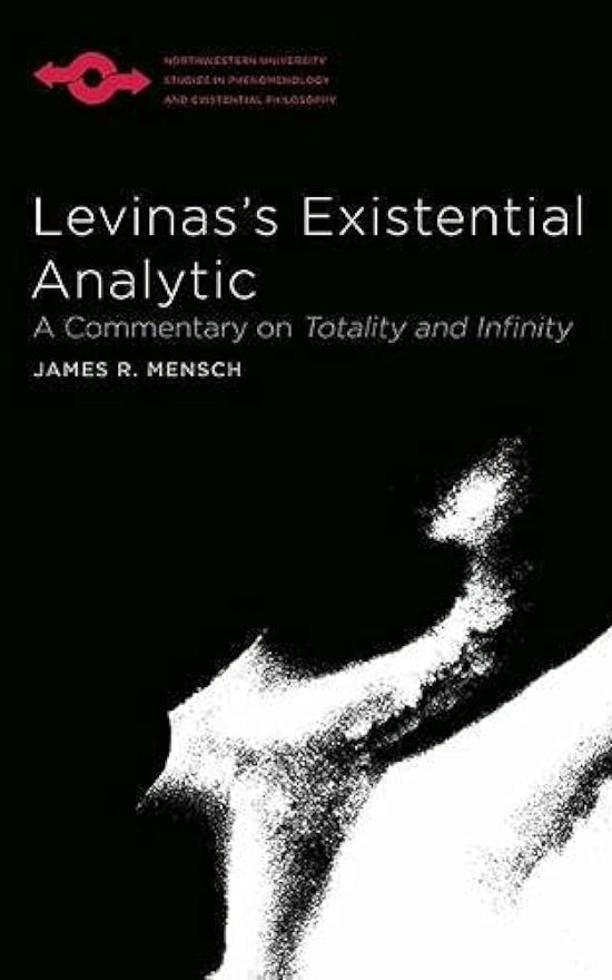 Levinas’s Existential Analytic: A Commentary on Totality and Infinity