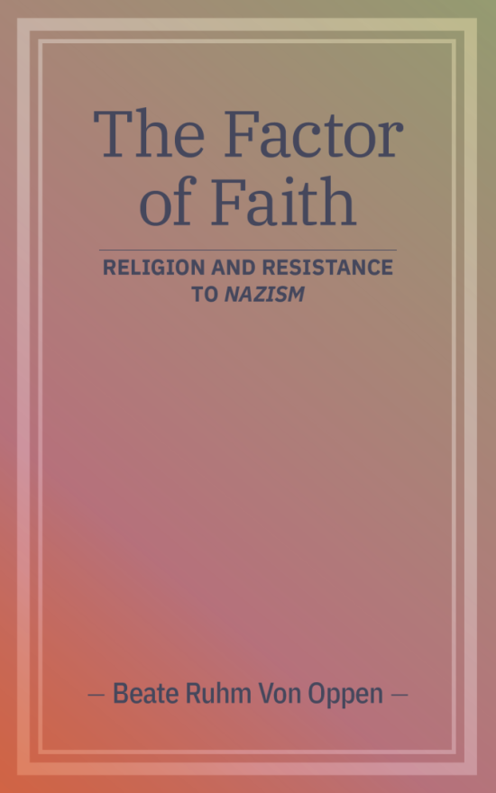 The Factor of Faith: Religion and Resistance to Nazism