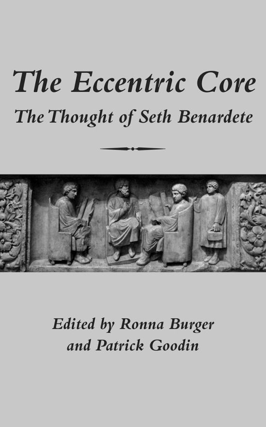 The Eccentric Core: The Thought of Seth Benardete