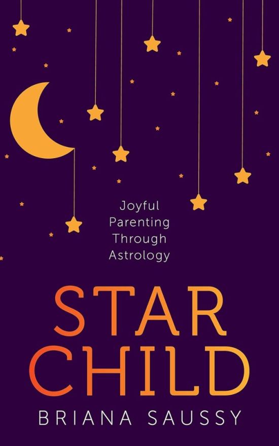 Star Child: Joyful Parenting Through Astrology