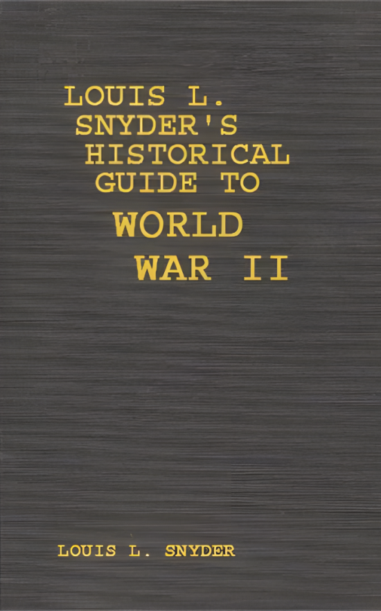 Louis L. Snyder’s Historical Guide to World War II