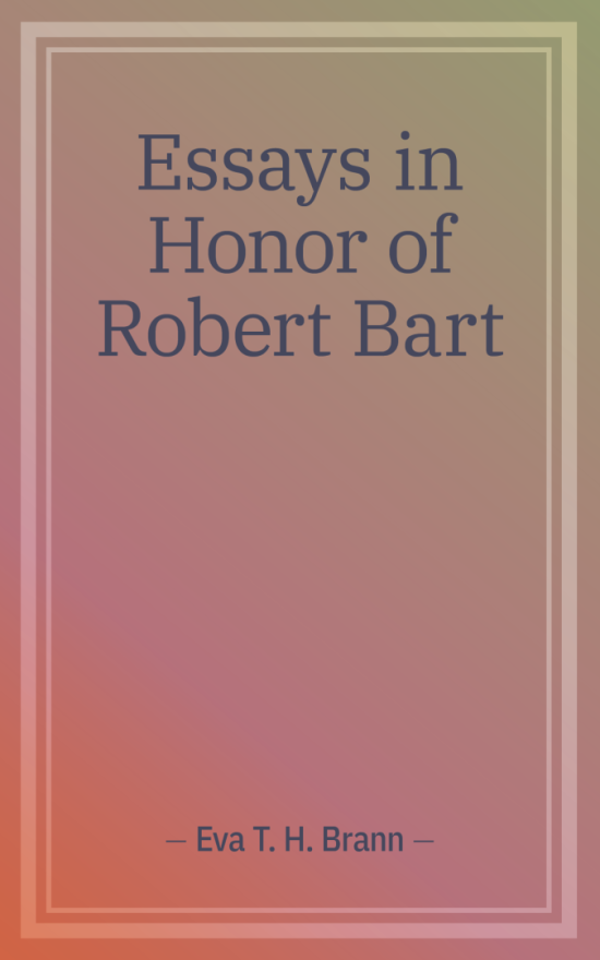 Essays in Honor of Robert Bart, by Eva Brann et all