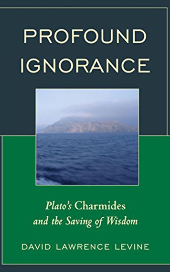 Profound Ignorance: Plato’s Charmides and the Saving of Wisdom